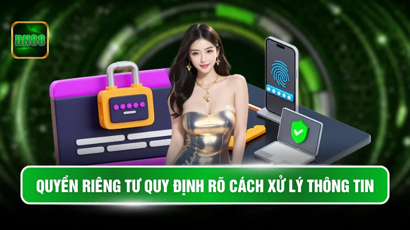 Quyền riêng tư quy định rõ cách xử lý thông tin
